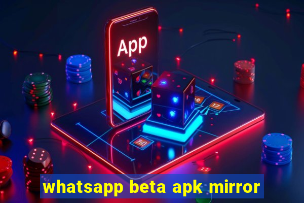 whatsapp beta apk mirror